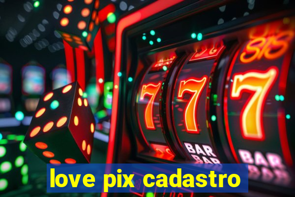 love pix cadastro